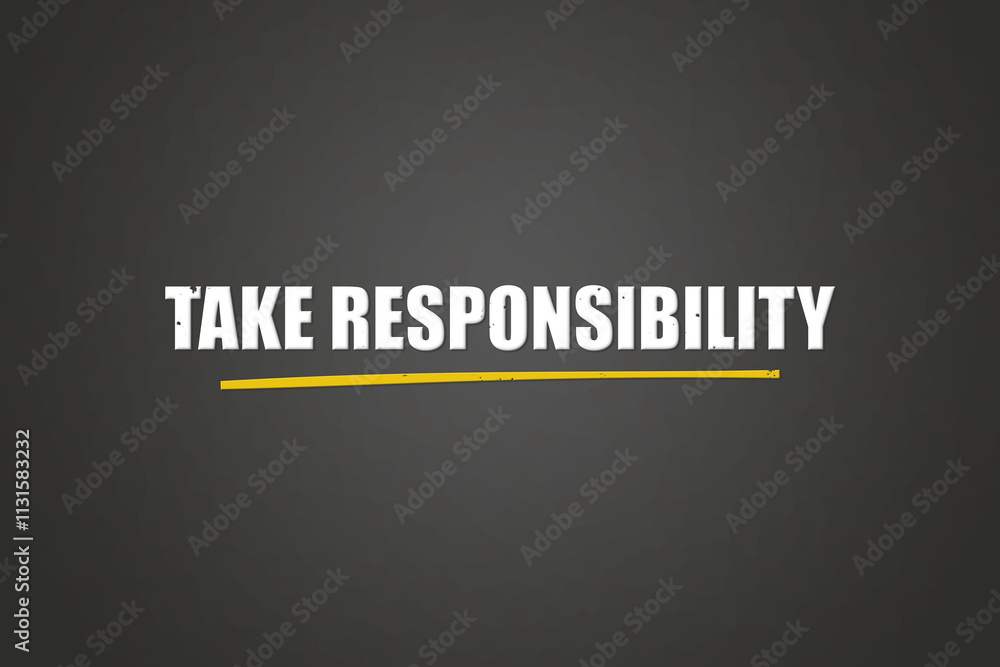 Fototapeta premium Take Responsibility. A blackboard with white text. Illustration with grunge text style.