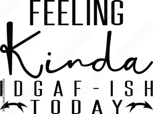  Feeling Kinda IDGAF-ish Today SVG Design.