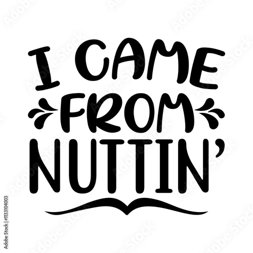 I came from nuttin’  SVG Design photo