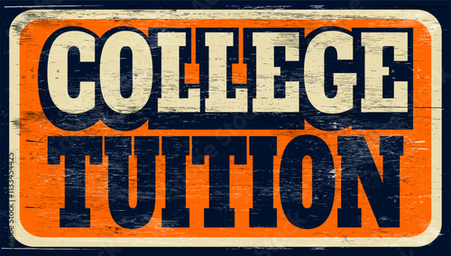 Aged and worn college tuition sign on wood