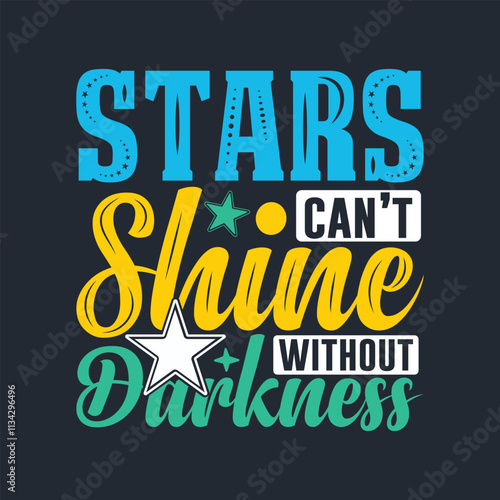 Stars can't shine without darkness typography quote. 