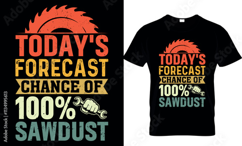 carpenter t shirt design today's forecast chance of 100% sawdust