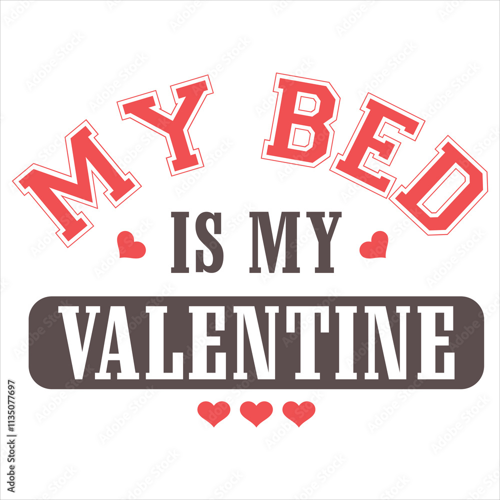 Fototapeta premium MY BED IS MY VALENTINE Funny My Valentine Tshirt Design