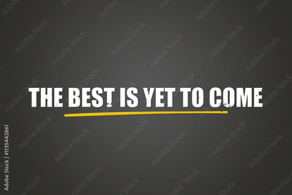Obraz premium The best is yet to come. A blackboard with white text. Illustration with grunge text style.