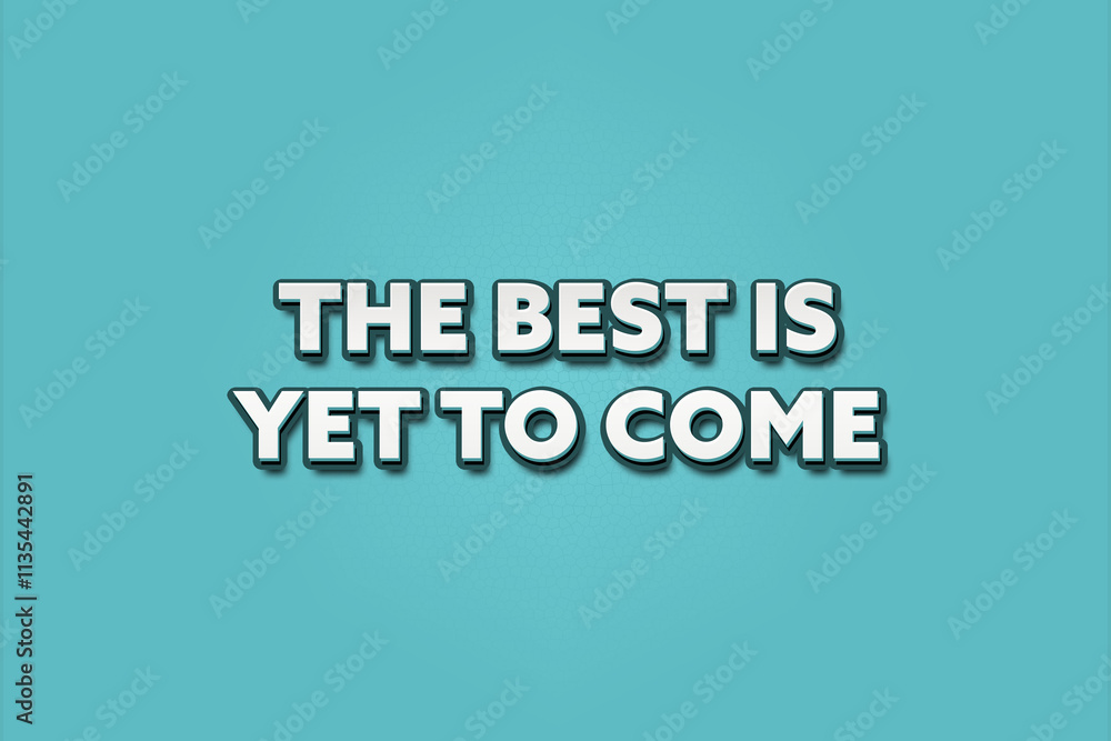 The best is yet to come. A Illustration with white text isolated on light green background. The best is yet to come. A Illustration with white text isolated on light green background.