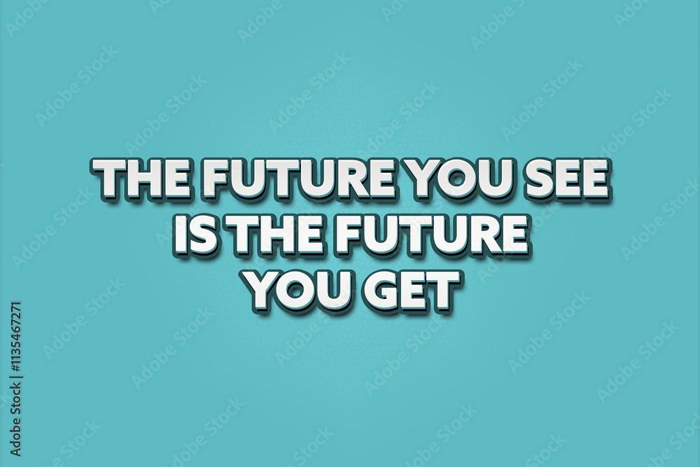 Fototapeta premium The future you see is the future you get.. A Illustration with white text isolated on light green background.