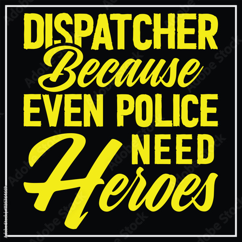 Dispatcher Because Even Police Need Heroes Design Dispatcher design, Dispatcher Shirt, Gift Gor Dispatcher, Thin Yellow Line