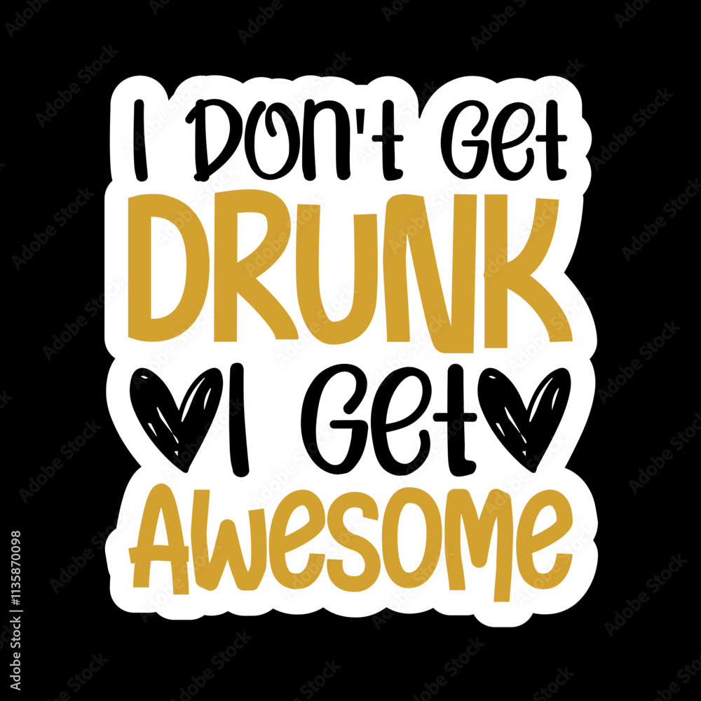Fototapeta premium I Don't Get Drunk I Get Awesome