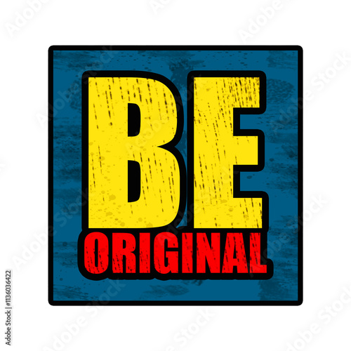 Be Original. Motivational sticker isolated on a white background.