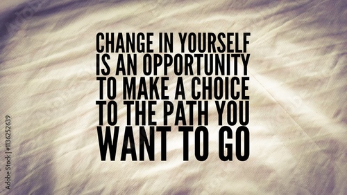 words or quotes of inspiration and motivation change in yourself is an opportunity to make a choice to the path you want to go. Change chance choice  photo