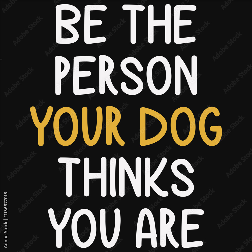 Be The Person Your Dog Thinks You Are Svg, Dog Svg, T-shirt Design, Cutting File, Dog Quotes, Funny Dog Quotes, Animal Svg