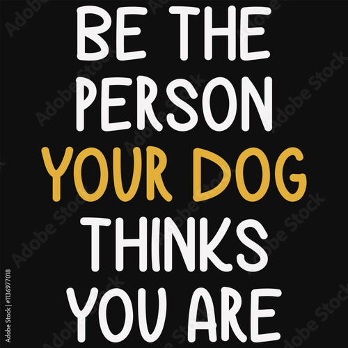 Be The Person Your Dog Thinks You Are Svg, Dog Svg, T-shirt Design, Cutting File, Dog Quotes, Funny Dog Quotes, Animal Svg