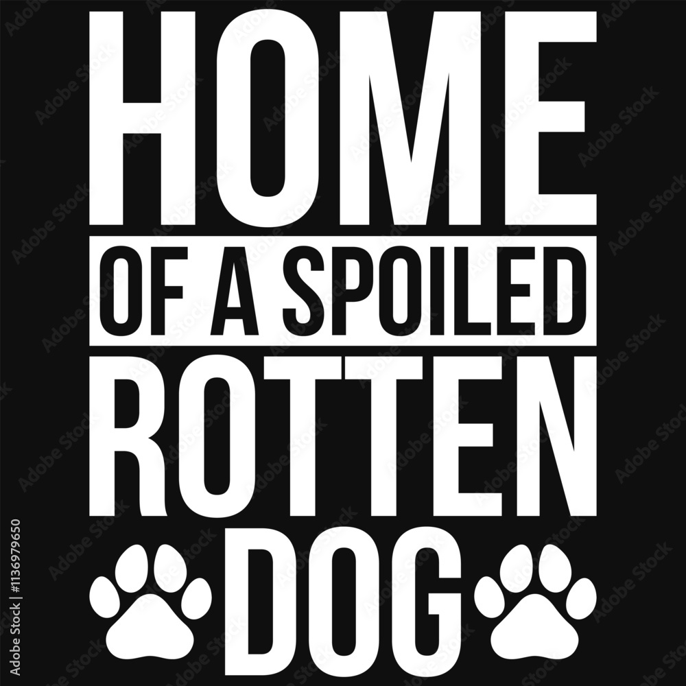 Obraz premium Home Of A Spoiled Rotten Dog Svg, Dog Svg, T-shirt Design, Cutting File, Dog Quotes, Funny Dog Quotes, Animal Svg