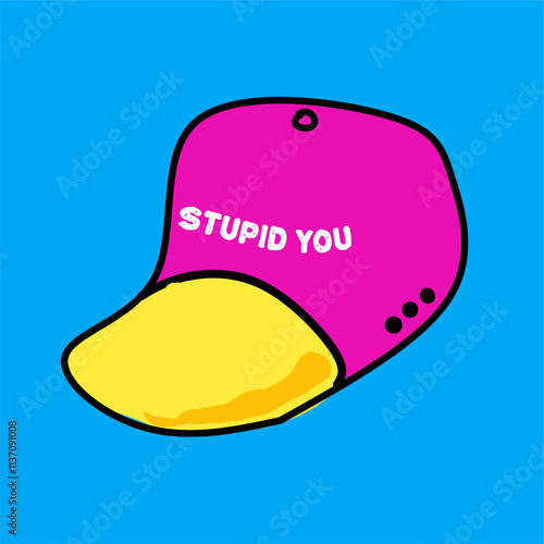 your stupid hat
