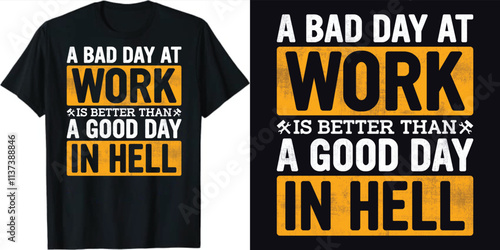 A bad day at work is better than a good day in hell Happy Labor Day T-shirt Design, Labor T-shirt Design, 
