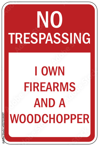 Gun owner sign no trespassing. I own firearms and a woodchopper