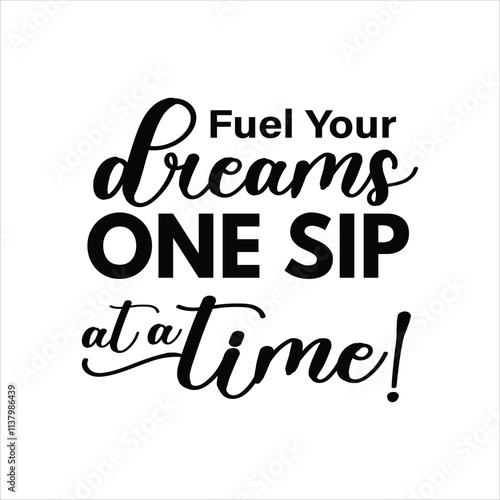 Fuel your dreams one sip at a time!