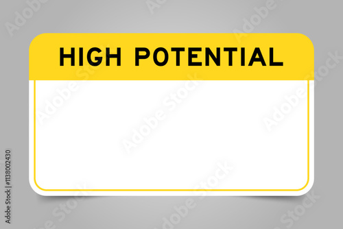 Label banner that have yellow headline with word high potential and white copy space, on gray background