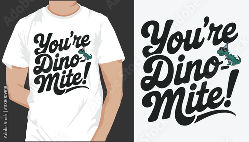 You’re Dino-mite! t shirt design  