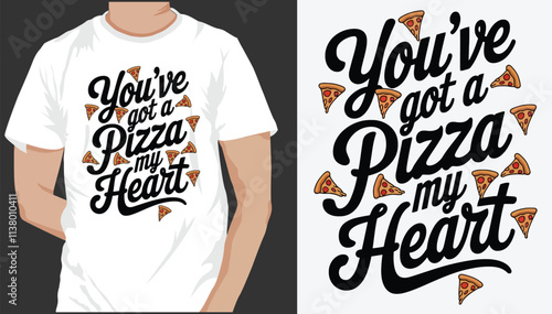 You've Got A Pizza My Heart. T-Shirt design, Vector Graphic, Typographic Poster Design.