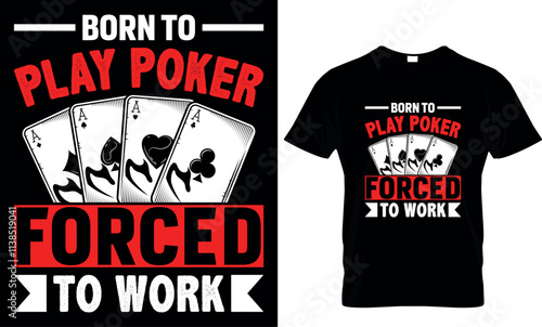  born to play poker forced to work, poker t shirt design