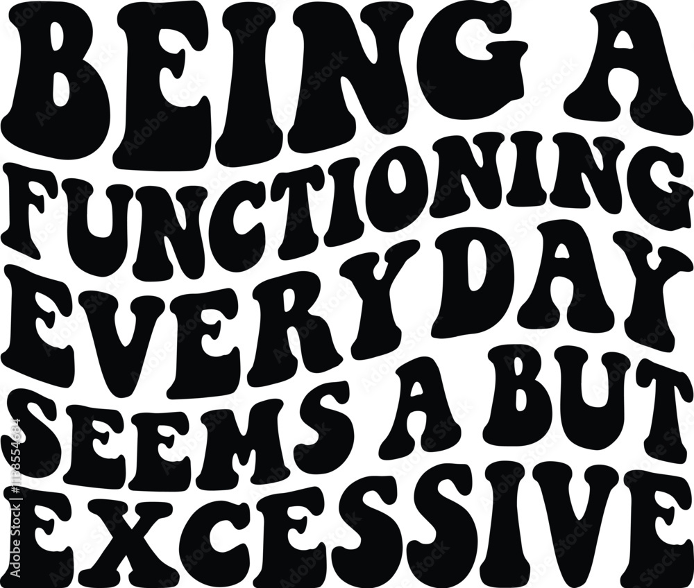 Being A Functioning Everyday Seems A But Excessive Retro SVG Being A Functioning Everyday Seems A But Excessive Retro SVG