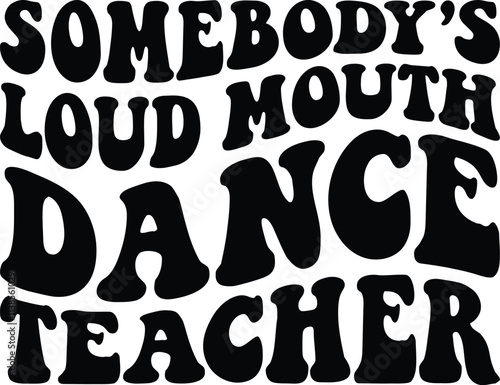 Canvas Print Somebody's Loud Mouth Dance Teacher Retro SVG