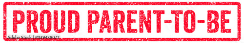 Proud Parent-To-Be Stamp Transparent Seal, Red Grunge Proud Parent-To-Be Word Rubber Stamp Seal