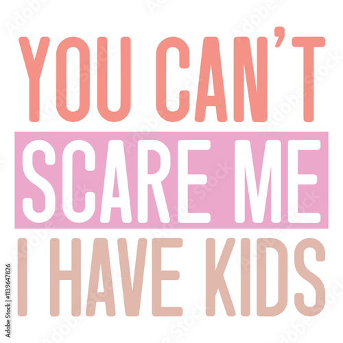 you can't scare me i have kids SVG Art & Illustration