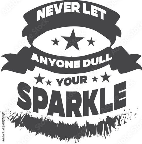 Never let anyone dull your sparkle vector, Illustration and Graphics design