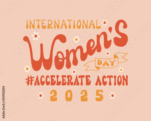 International Women's day Accelerate Action 2025 groovy hand lettering decorated with ribbon and daisies. Retro style words composition about AccelerateAction for greeting cards and posters cover photo