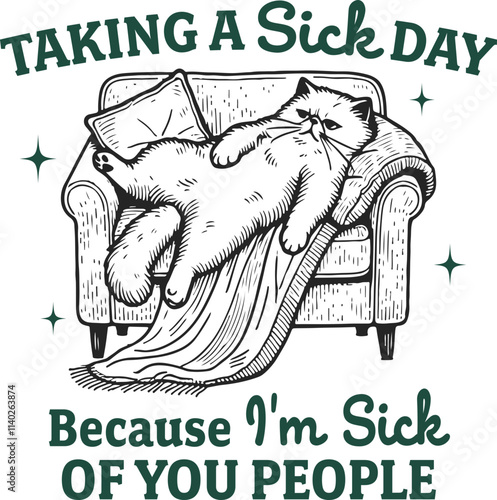 Taking a Sick Day Because I'm Sick of You People Quotes, Funny Cat Illustration Relaxing on Couch, Vintage Retro Cat Meme, Hate People Shirt Design