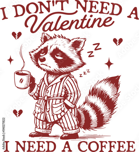 Tired Raccoon Holding Coffee with "I Don’t Need a Valentine, I Need a Coffee" – Funny and Relatable Design