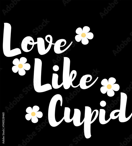 T Shirt Design cute flower Love Like Cupid