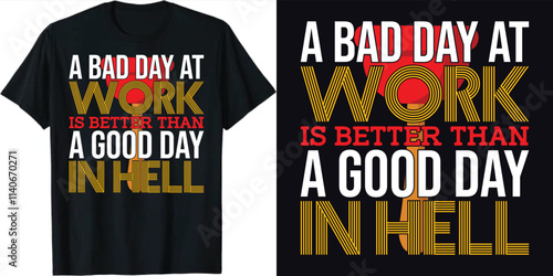 A bad day at work is better than a good day in hell Labor Motivational Typography Print Design, Labor T Shirt Design, Laborer Typography  T-Shirt Design, EPS File
