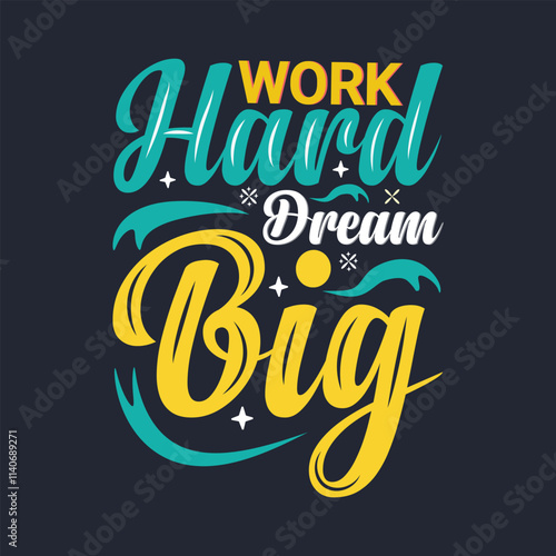 Work hard dream big, quote lettering typography tshirt.