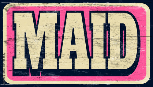 Aged vintage maid sign on wood