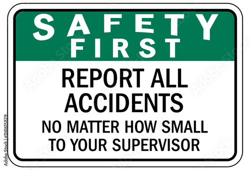 Report all accident sign report all accidents no matter how small to your supervisor