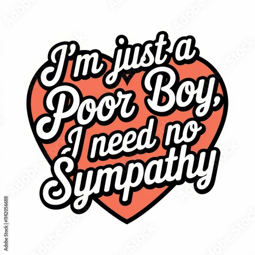 A Poor Boy Needs No Sympathy Heart Design