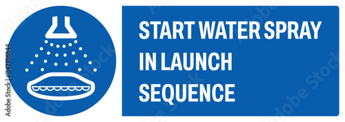 ISO mandatory safety signs uppercase text_start water spray in launch sequence_landscape size 1/2 a4,a3,a2,a1	 
