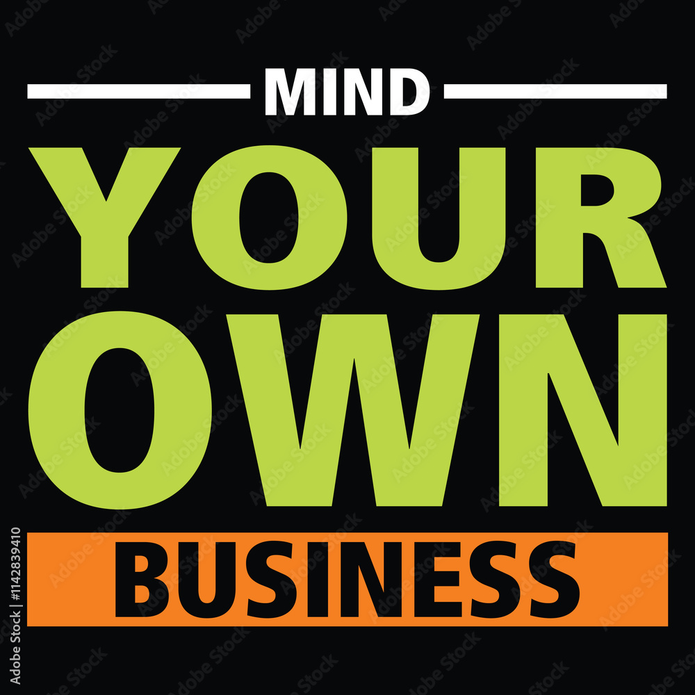 Mind your own business-quotes typography t-shirt design with a black background. Mind your own business-quotes typography t-shirt design with a black background.