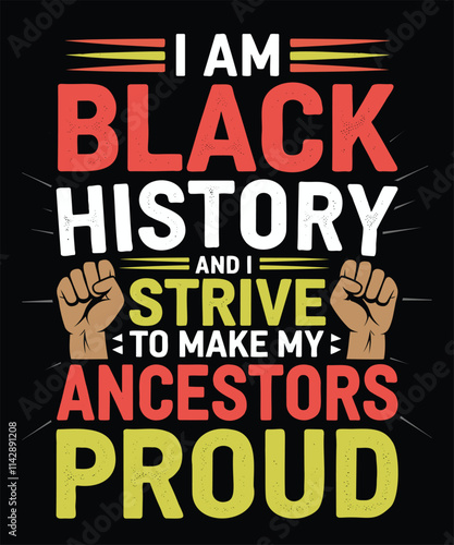 Powerful Black History Typography Design - I Am Black History and I Strive to Make My Ancestors Proud