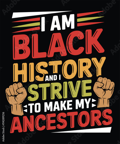 Powerful Black History Typography Design - I Am Black History and I Strive to Make My Ancestors Proud