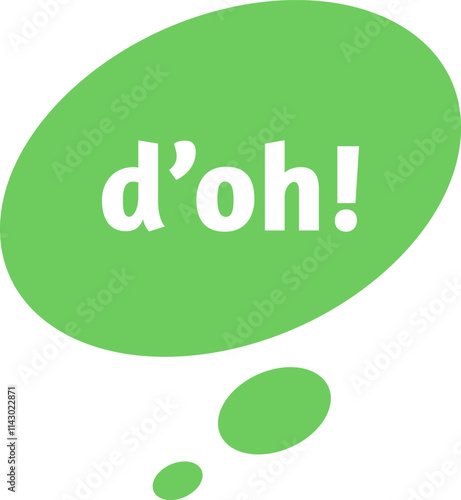 Green thought bubble featuring the interjection d oh, capturing moments of frustration, mistakes, or sudden realizations, commonly found in popular culture and humor