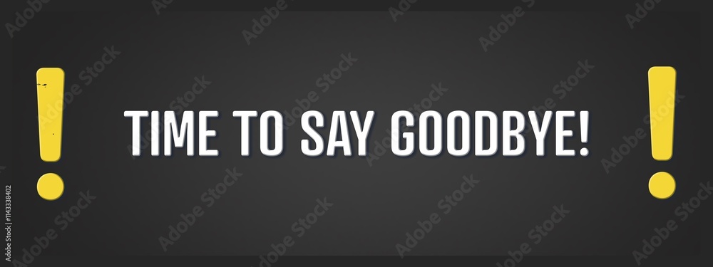 Obraz premium Time to say Goodbye. A blackboard with white text. Illustration with grunge text style.