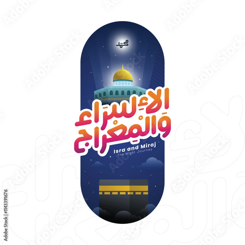 Al isra wal miraj in arabic calligraphy with al Aqsa and al Haram Mosque in frame with arabesque style, translation : "isra and miraj - the night journey"