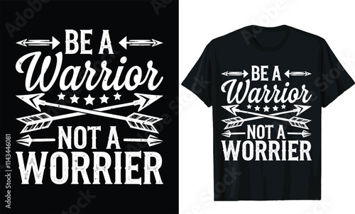 be a warrior not a worrier t shirt design