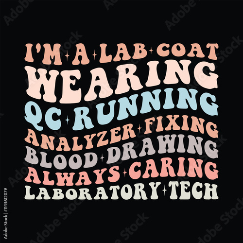 I'm A lab coat-wearing QC running analyzer fixing blood drawing always caring laboratory tech