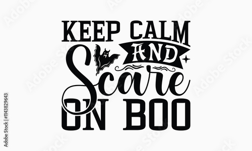 Keep Calm And Scare On Boo - Halloween T-Shirt Design, Illustration For Prints On T-Shirts And Bags, Files As Cutting, Isolated Background.