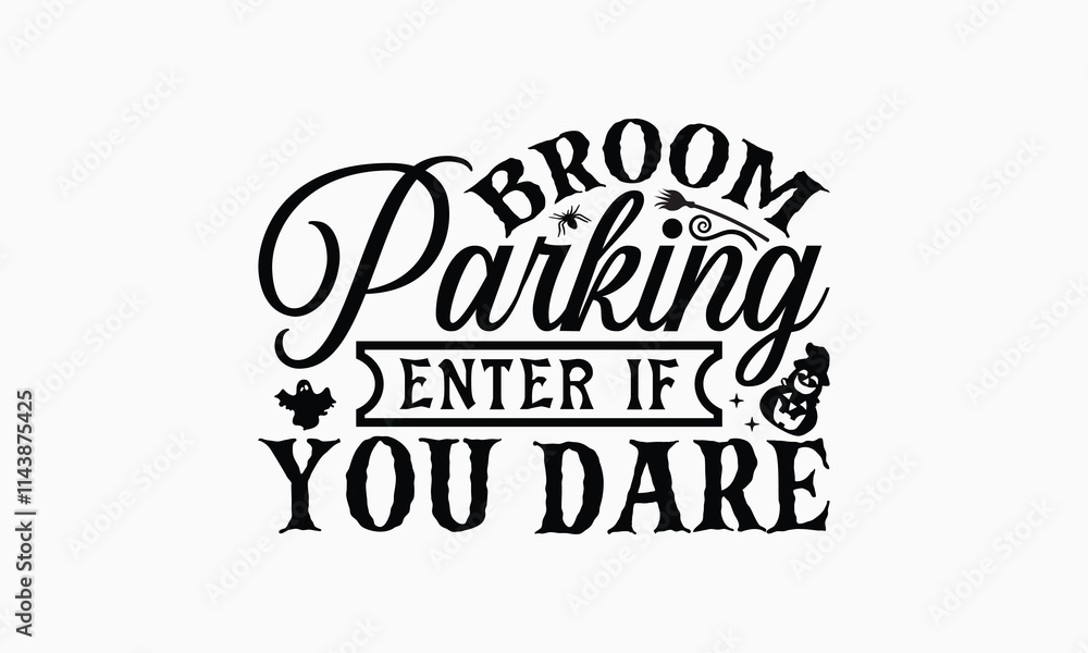Broom Parking Enter If You Dare - Halloween T-Shirt Design, Illustration For Prints And Bags, Posters, Cards, Cameo, Cricut, Eps, Files As Cutting, Isolated Background. Broom Parking Enter If You Dare - Halloween T-Shirt Design, Illustration For Prints And Bags, Posters, Cards, Cameo, Cricut, Eps, Files As Cutting, Isolated Background.